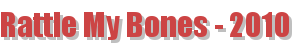 Rattle My Bones - 2010